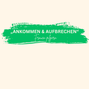 Mehr über den Artikel erfahren „ANKOMMEN & AUFBRECHEN“ Frauen pilgern