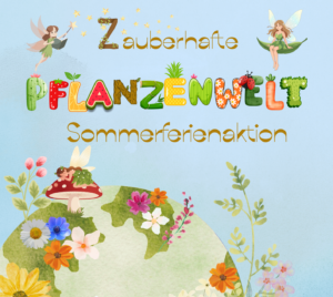 Mehr über den Artikel erfahren Sommerferienaktion Zauberhafte Pflanzenwelt